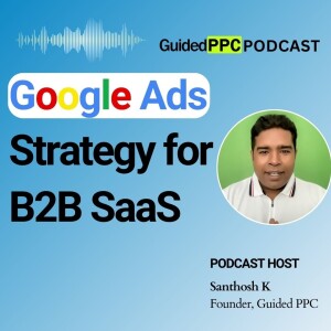 Ep50- Google Ads Strategy for B2B SaaS Software Companies, Tools and Applications