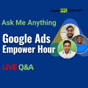 Ep40- Google Ads Power Hour with Guided PPC - Ask Anything Google Ads