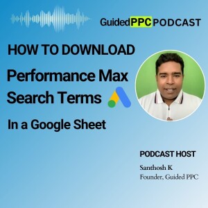 Ep58- How To Download PMax Search Terms Report In A Google Sheet