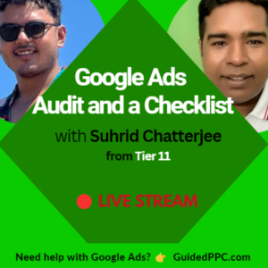 Ep31- How To Do Google Ads Audit and a Checklist with Suhrid from Tier 11