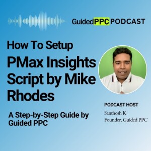 Ep67- How To Setup PMax Insights Script by Mike Rhodes - A Step-by-Step Guide by Guided PPC