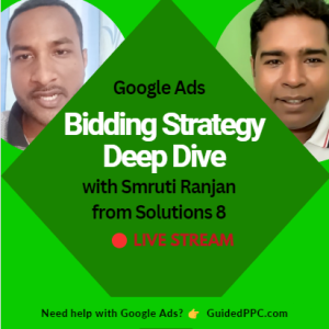 Ep28- Google Ads Bidding Strategy Deep Dive with Smruti from Solutions 8