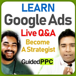 EP16 Learn Google Ads Live with GuidedPPC Podcast