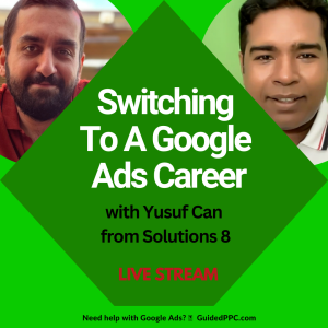 Ep29- Switching To A Google Ads Career With Yusuf Can From Solutions 8