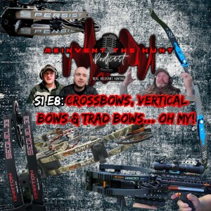 S1 E8 Crossbows, Vertical Bows & Trad Bows... Oh My!