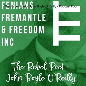 Podcast 4 - The Rebel Poet – John Boyle O’Reilly