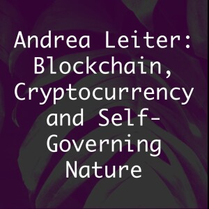 Andrea Leiter: Blockchain, Cryptocurrency and Self-Governing Nature
