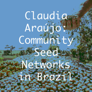 Claudia Araújo: Community Seed Networks in Brazil