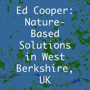 Ed Cooper: Nature-Based Solutions in West Berkshire, UK