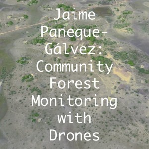 Jaime Paneque-Gálvez: Community Forest Monitoring with Drones in Latin America