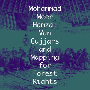 Mohammad Meer Hamza: Van Gujjars and Mapping for Forest Rights