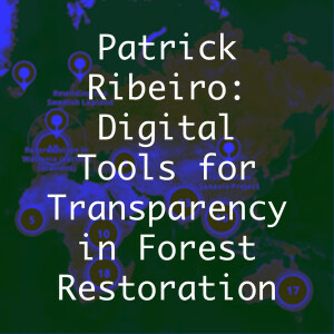 Patrick Ribeiro: Digital Tools for Transparency in Forest Restoration