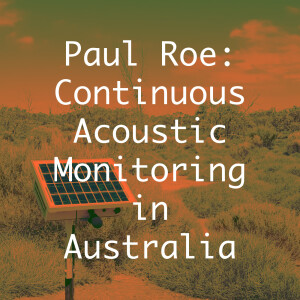 Paul Roe: Continuous Acoustic Monitoring in Australia