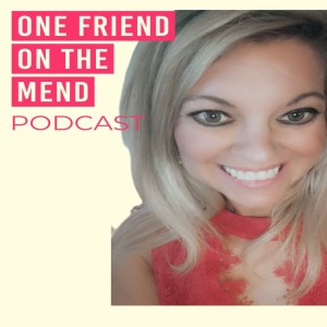 Intro to One Friend on the Mend Podcast