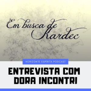 009-Em busca de Kardec - com Dora Incontri