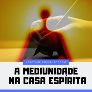 014-A Mediunidade na Casa Espírita