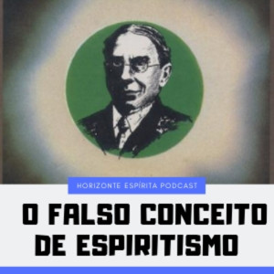 004-O Falso Conceito de Espiritismo