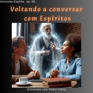 69 - Voltando a conversar com Espíritos