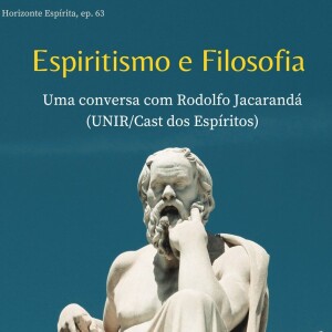 63 - Espiritismo e Filosofia: uma conversa com Rodolfo Jacarandá