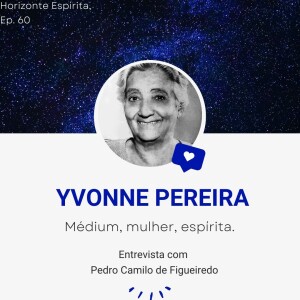 60 - Yvonne Pereira: médium, mulher, espírita