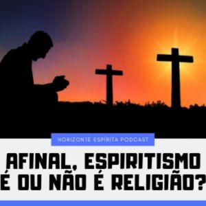 010-Afinal, espiritismo é ou não é religião?