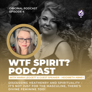 E5 - WTF Spirit? - Guest Speaker - HeidiBeth Abney