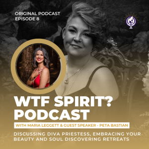 E8 - WTF Spirit? - Guest Speaker - Peta Bastian