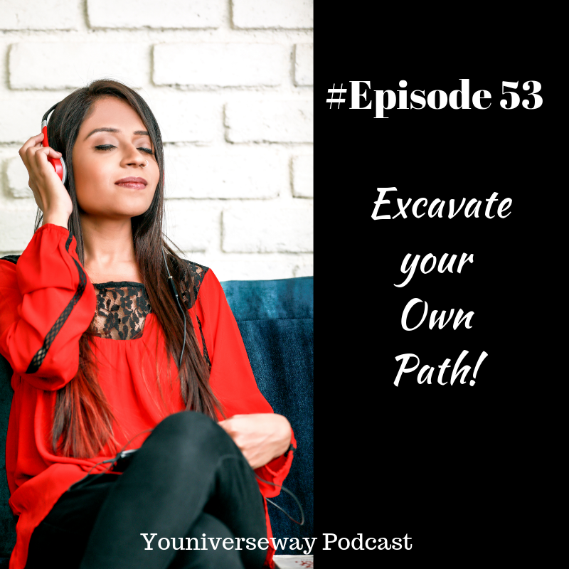 Episode 53- Excavate your Own Path