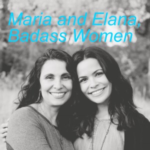 Maria and Elana, Badass Women