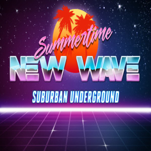 BONUS Episode: Suburban Underground - SUMMERTIME NEW WAVE!