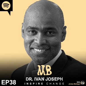 Ep 38 : Doctor Ivan Joseph | Mulligan Brothers Motivation with Jordan Mulligan