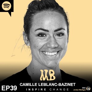 Ep 39 : Camille Leblanc-Bazinet | Mulligan Brothers Motivation with Jordan Mulligan