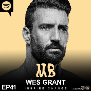 Ep 41 : Wes Grant | Mulligan Brothers Motivation with Jordan Mulligan