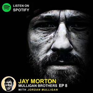 EP 8 - Jay Morton | Mulligan Brothers Motivation with Jordan Mulligan