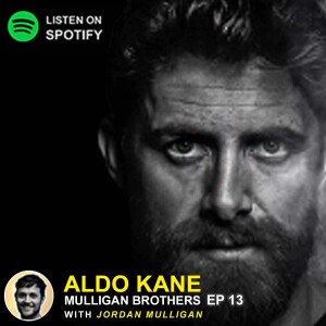 EP 13 - Aldo Kane | Mulligan Brothers Motivation with Jordan Mulligan