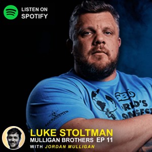 EP 11 - Luke Stoltman | Mulligan Brothers Motivation with Jordan Mulligan