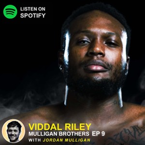 EP 9 - Professional Boxer Viddal Riley | Mulligan Brothers Motivation with Jordan Mulligan