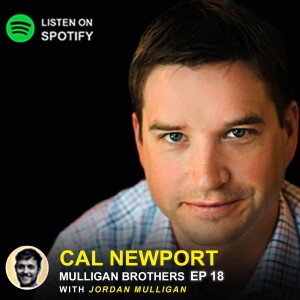 Ep 18: Cal Newport | Mulligan Brothers Motivation with Jordan Mulligan