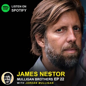 Ep 22 : James Nestor | Mulligan Brothers Motivation with Jordan Mulligan