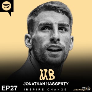 Ep 27 : Jonathan Haggerty | Mulligan Brothers Motivation with Jordan Mulligan