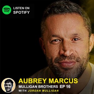 EP 16 - Aubrey Marcus | Mulligan Brothers Motivation with Jordan Mulligan