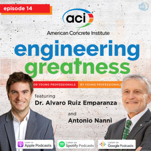 Ep 14 - Engineering Greatness with Antonio Nanni + Dr. Alvaro Ruiz Emparanza