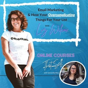 Email Marketing & How Your Overcomplicating It For Your List: A Conversation With Liz Wilcox