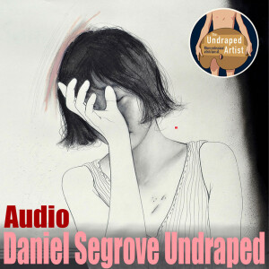 Daniel Segrove Undraped (AUDIO)
