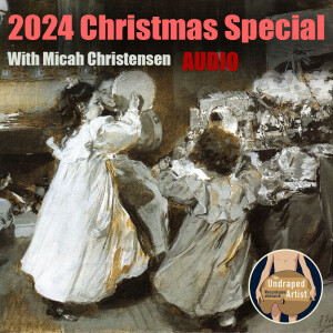 The Undraped Artist 2024 Christmas Special with Micah Christensen