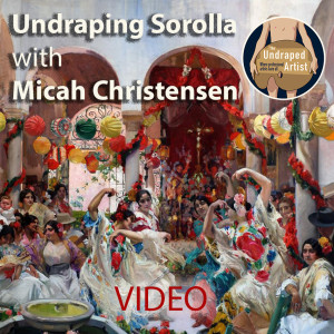 ”Undraping Joaquin Sorolla” with Micah Christensen (VIDEO)