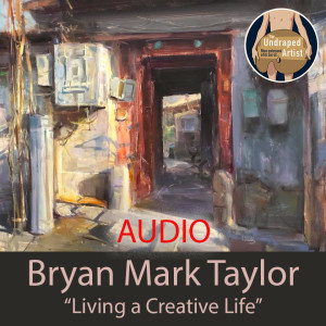 ”Living a Creative Life” Bryan Mark Taylor (AUDIO)