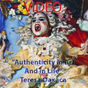 ”Authenticity in Art and in Life” Teresa Oaxaca (VIDEO)
