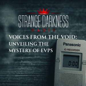 Voices from the Void: Unveiling the Mystery of EVPs