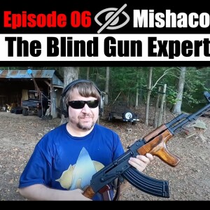 The Blind 🕶  Gun Expert - Mishaco  [Podcast Ep. 6]
